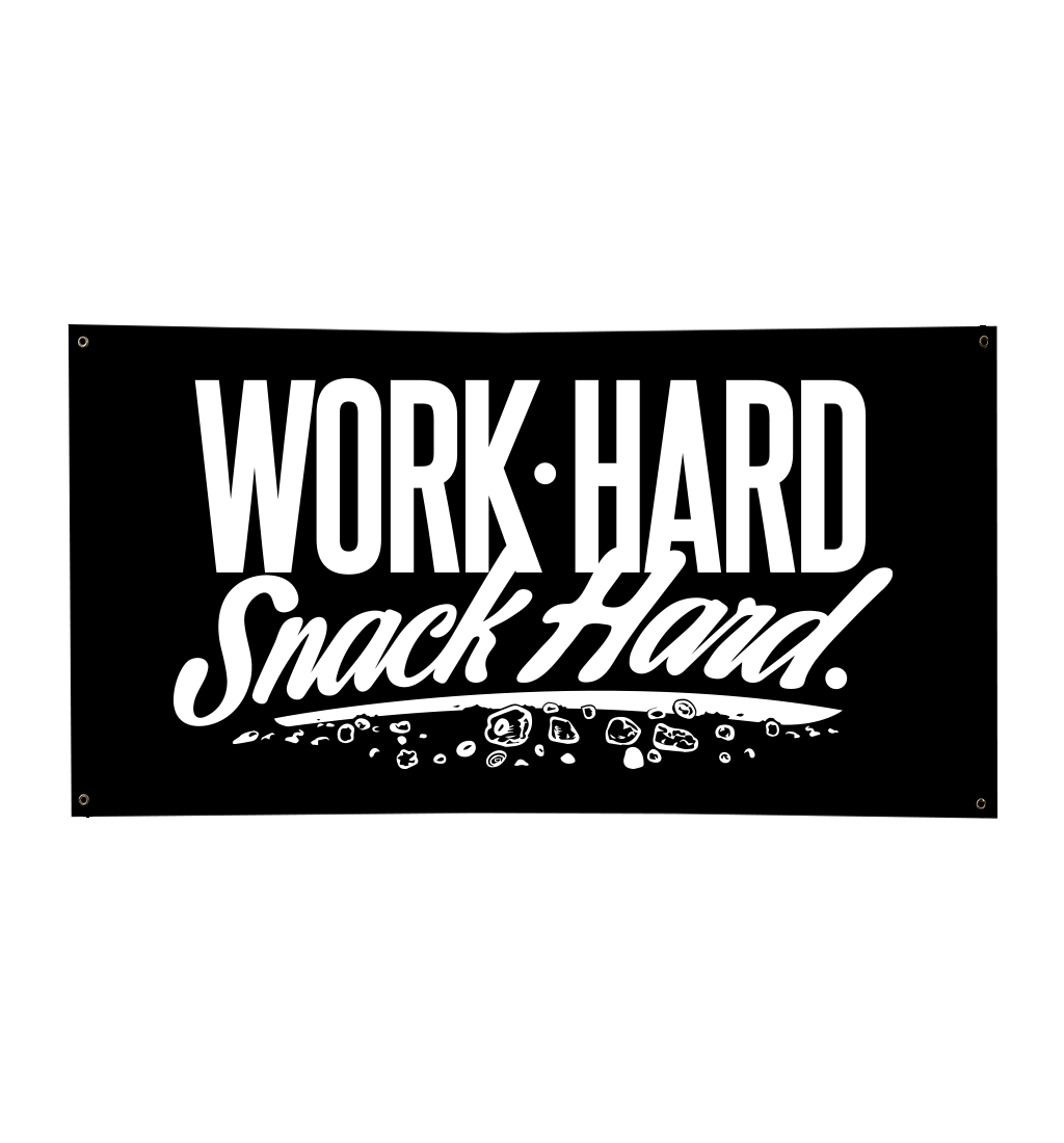 WORK HARD SNACK HARD BANNER (BLACK)